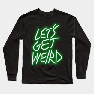 Let's Get Weird Long Sleeve T-Shirt